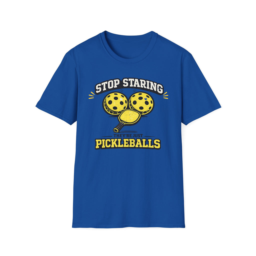 T-Shirt "Stop Staring. They're Just Pickleballs"