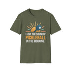T-Shirt "Love the Sound of Pickleball in the Morning"