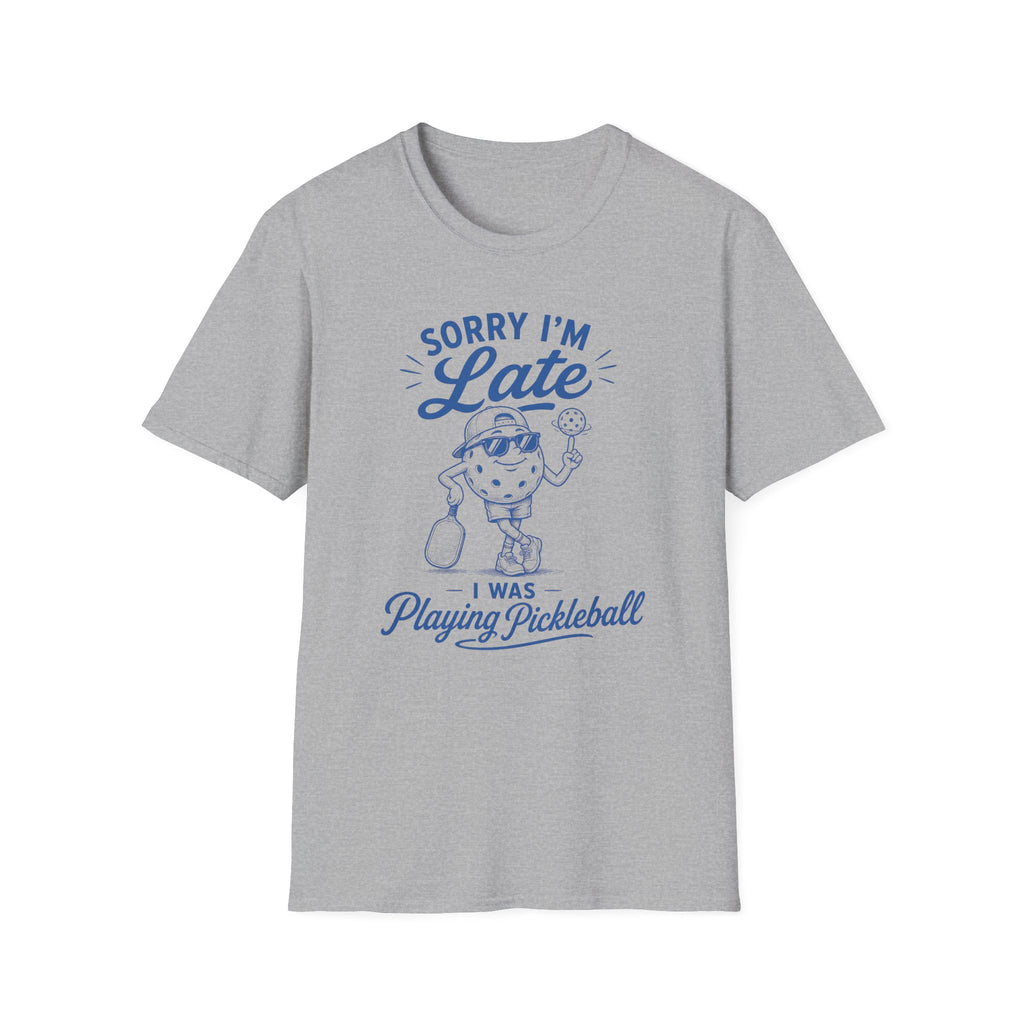 T-Shirt "Sorry I'm Late. I Was Playing Pickleball."