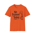 T-Shirt "No Pickleball Today"