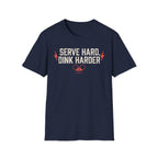 T-Shirt "Serve Hard Dink Harder"