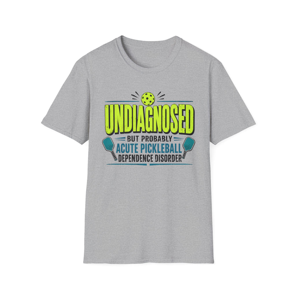 T-Shirt "Undiagnosed Acute Pickleball Dependency Disorder"