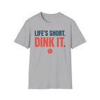 T-Shirt "Life's Short. Dink It."
