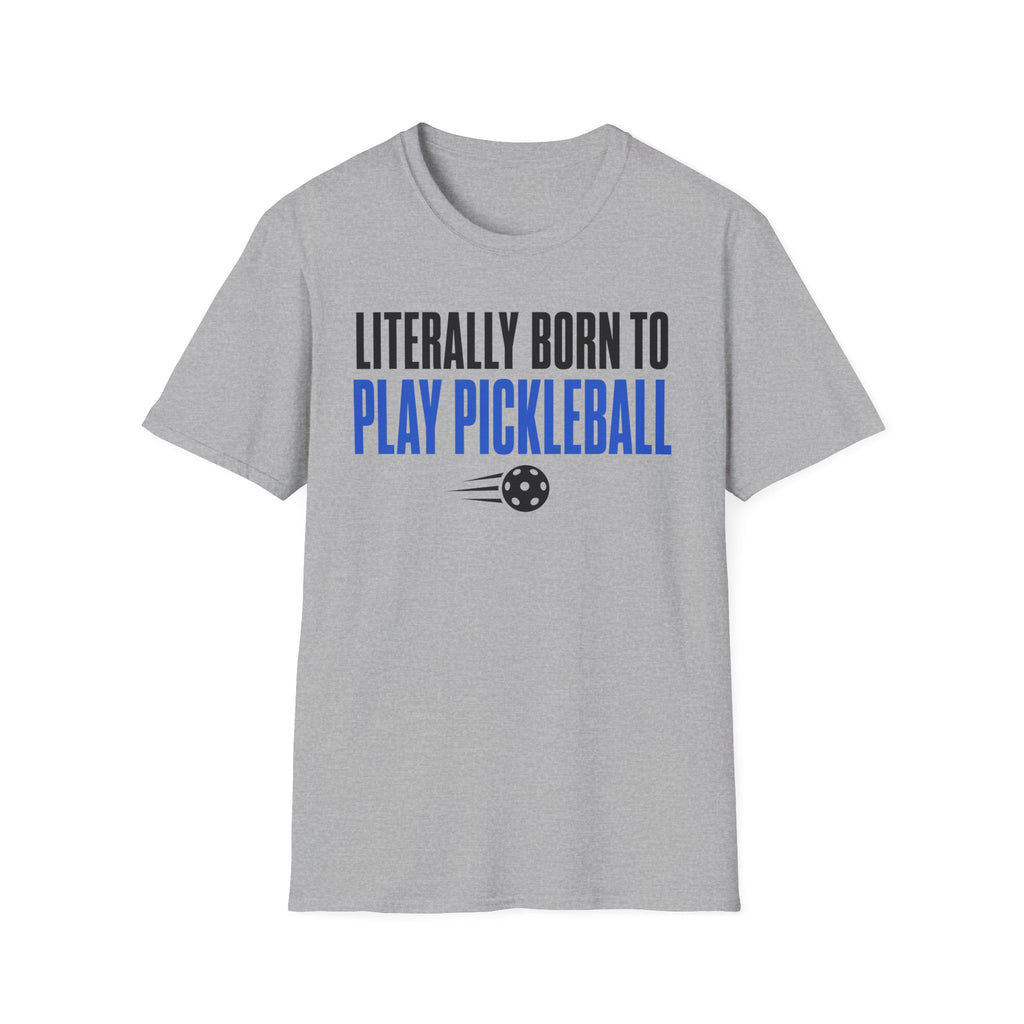T-Shirt "Literally Born to Play Pickleball"