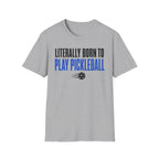 T-Shirt "Literally Born to Play Pickleball"