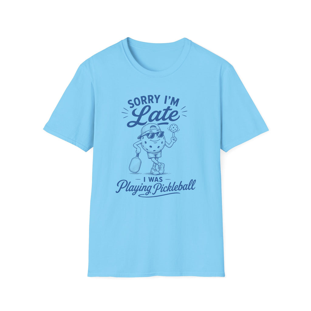 T-Shirt "Sorry I'm Late. I Was Playing Pickleball."