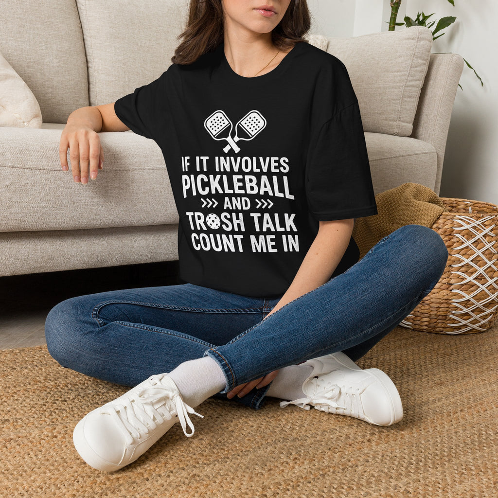 T-Shirt "If it involves pickleball and trash talk, count me in"