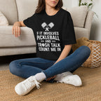 T-Shirt "If it involves pickleball and trash talk, count me in"