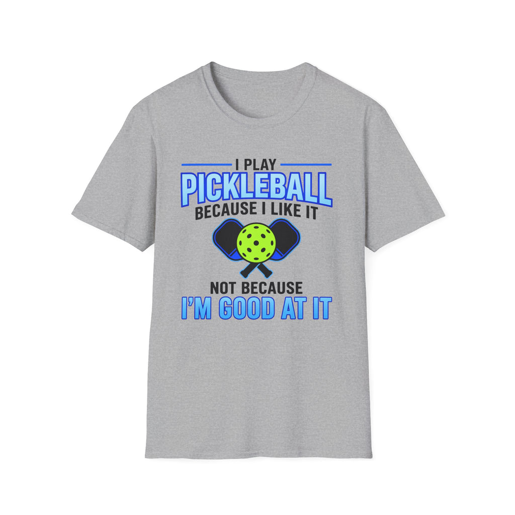 T-Shirt "I Play Pickleball Because I Like It"
