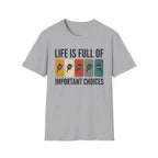 T-Shirt "Life is Full of Important Choices"