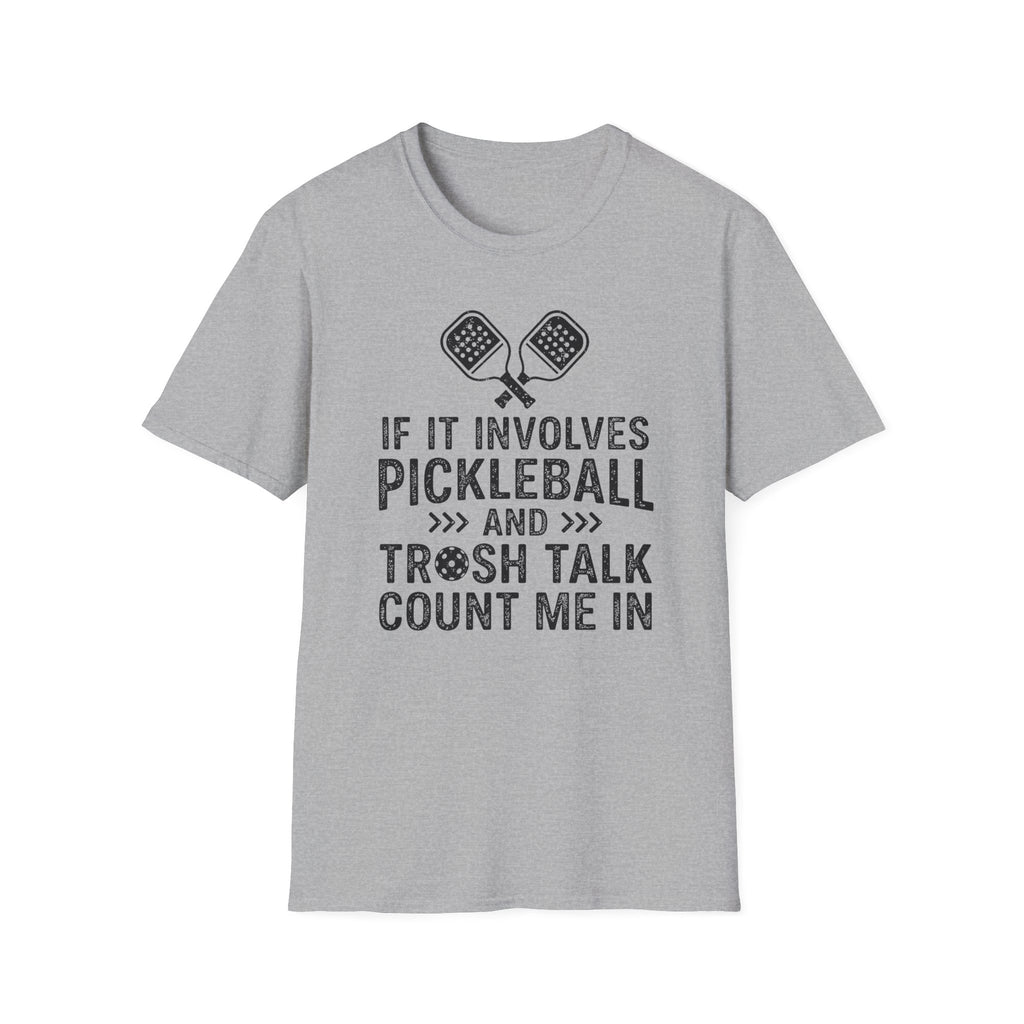 T-Shirt "If it involves pickleball and trash talk, count me in"
