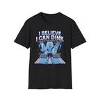 T-Shirt "I Believe I Can Dink"
