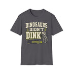 T-Shirt "Dinosaurs Didn't Dink"