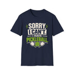 T-Shirt "Sorry, I Can't. I Have Pickleball"