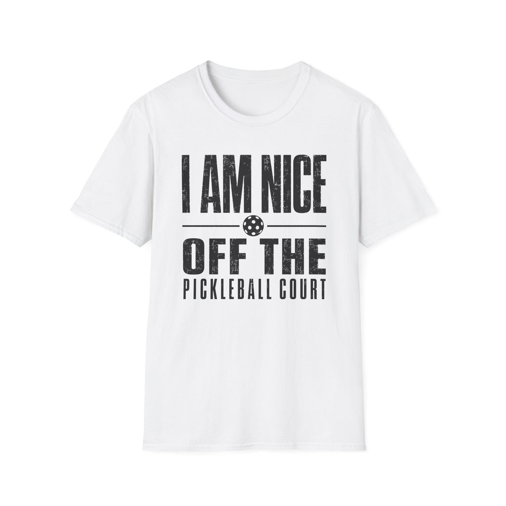 T-Shirt "I am Nice Off the Pickleball Court"