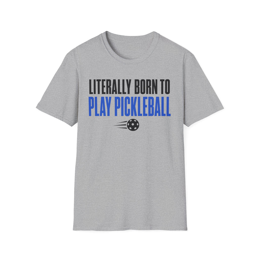 T-Shirt "Literally Born to Play Pickleball"