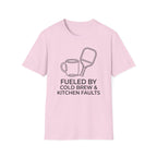 T-Shirt "Fueled by Cold Brew and Kitchen Faults"