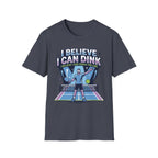 T-Shirt "I Believe I Can Dink"