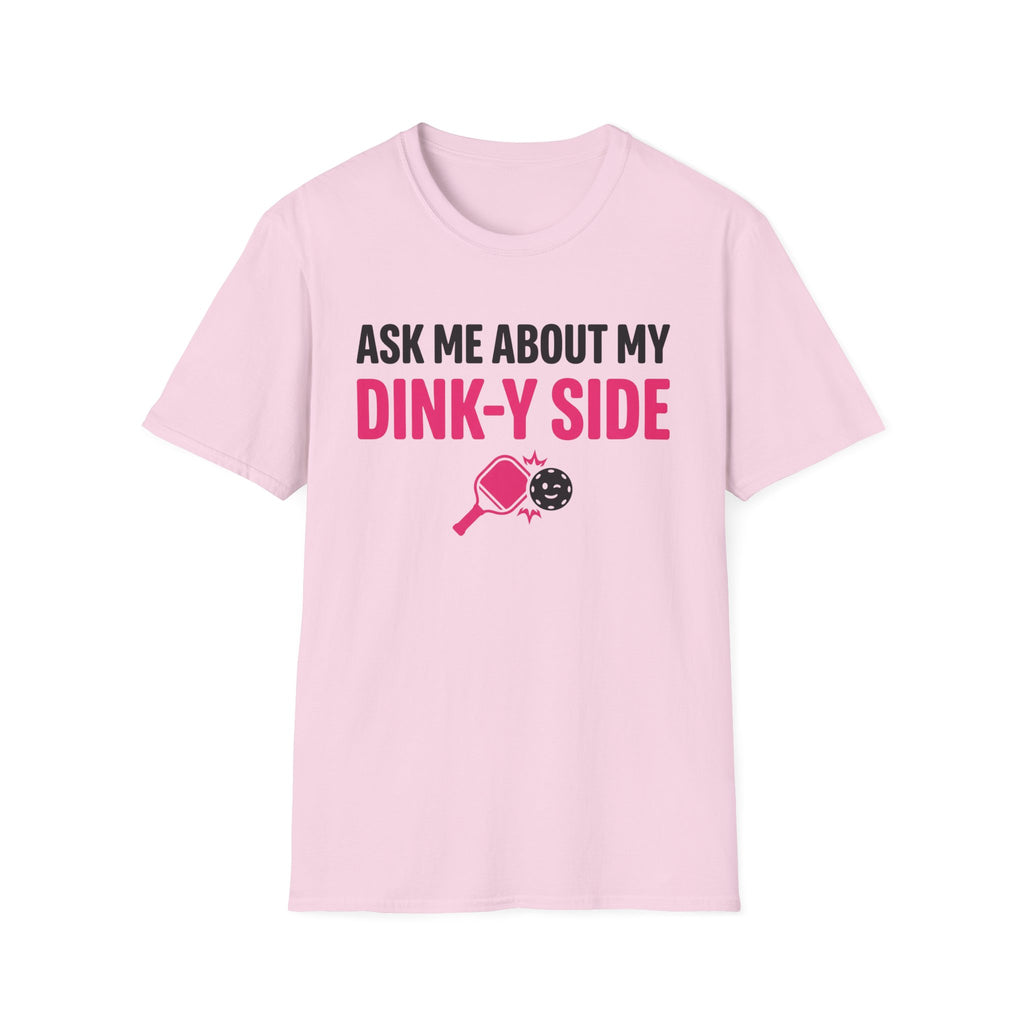 T-Shirt "Ask Me About My Dink-Y Side"