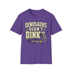 T-Shirt "Dinosaurs Didn't Dink"