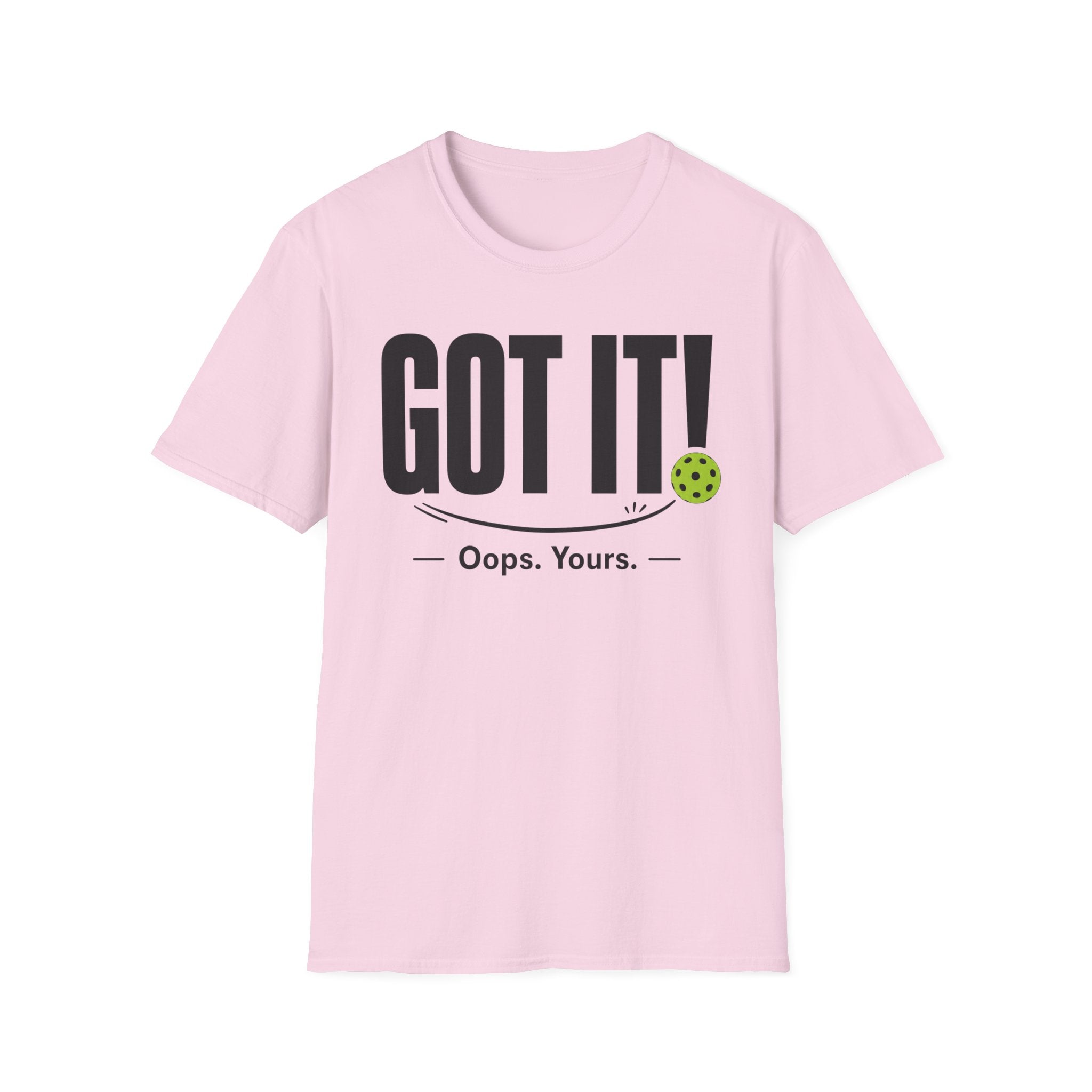 T-Shirt "Got it! Oops, yours."