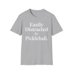 T-Shirt "Easily Distracted by Pickleball"