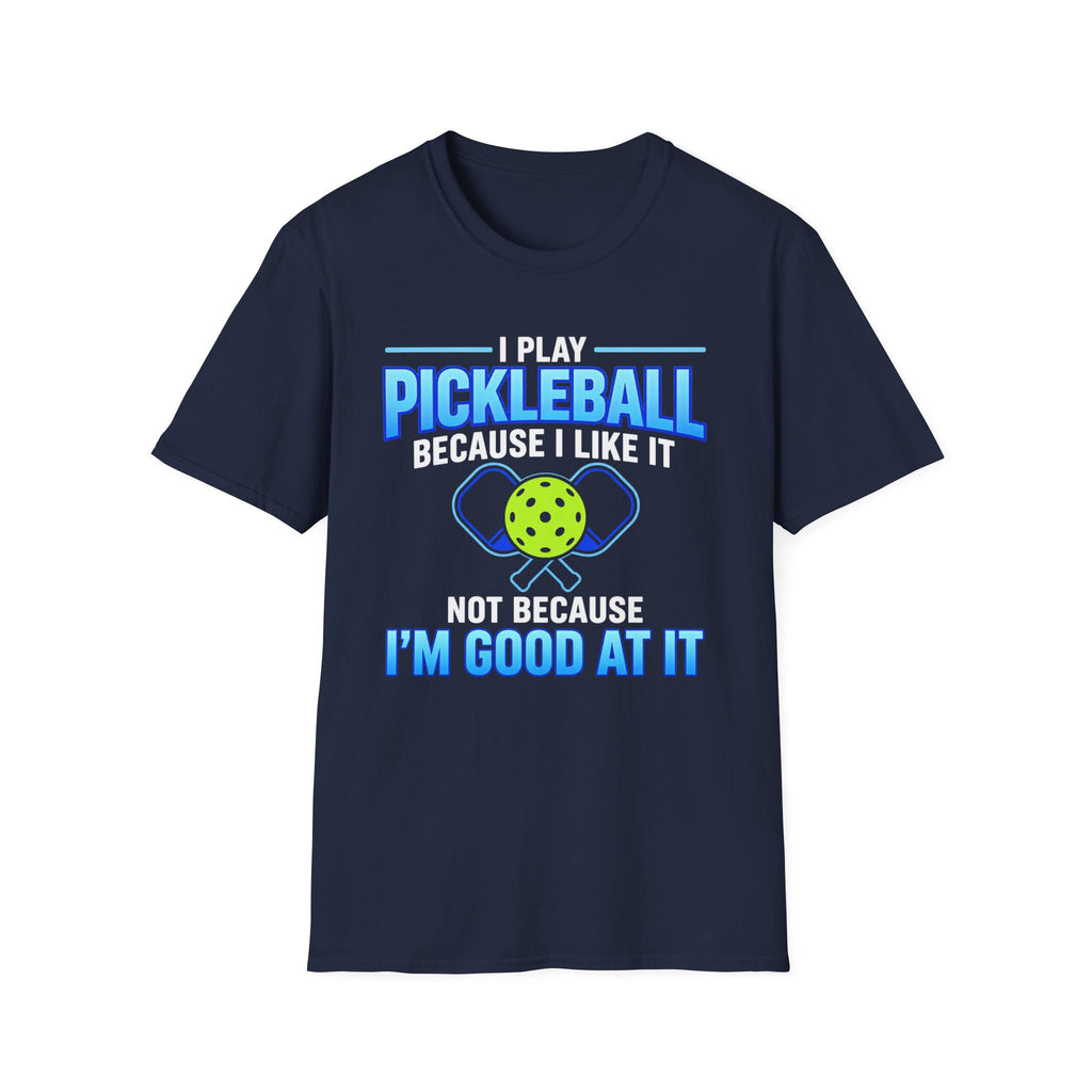 T-Shirt "I Play Pickleball Because I Like It"