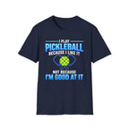 T-Shirt "I Play Pickleball Because I Like It"