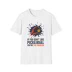 T-Shirt "If you don't like pickleball, you're the problem"