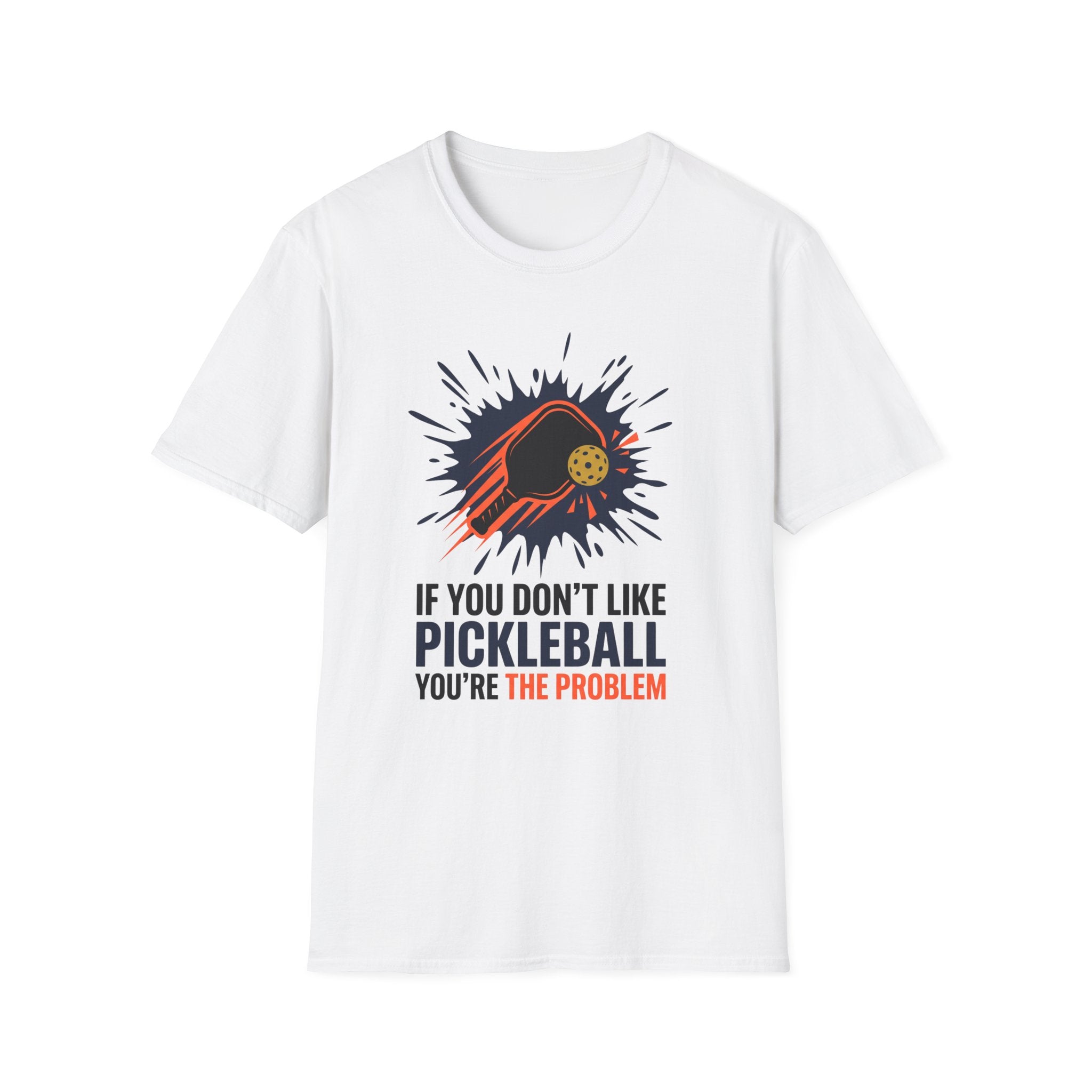 T-Shirt "If you don't like pickleball, you're the problem"