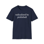 T-Shirt "Radicalized by Pickleball"