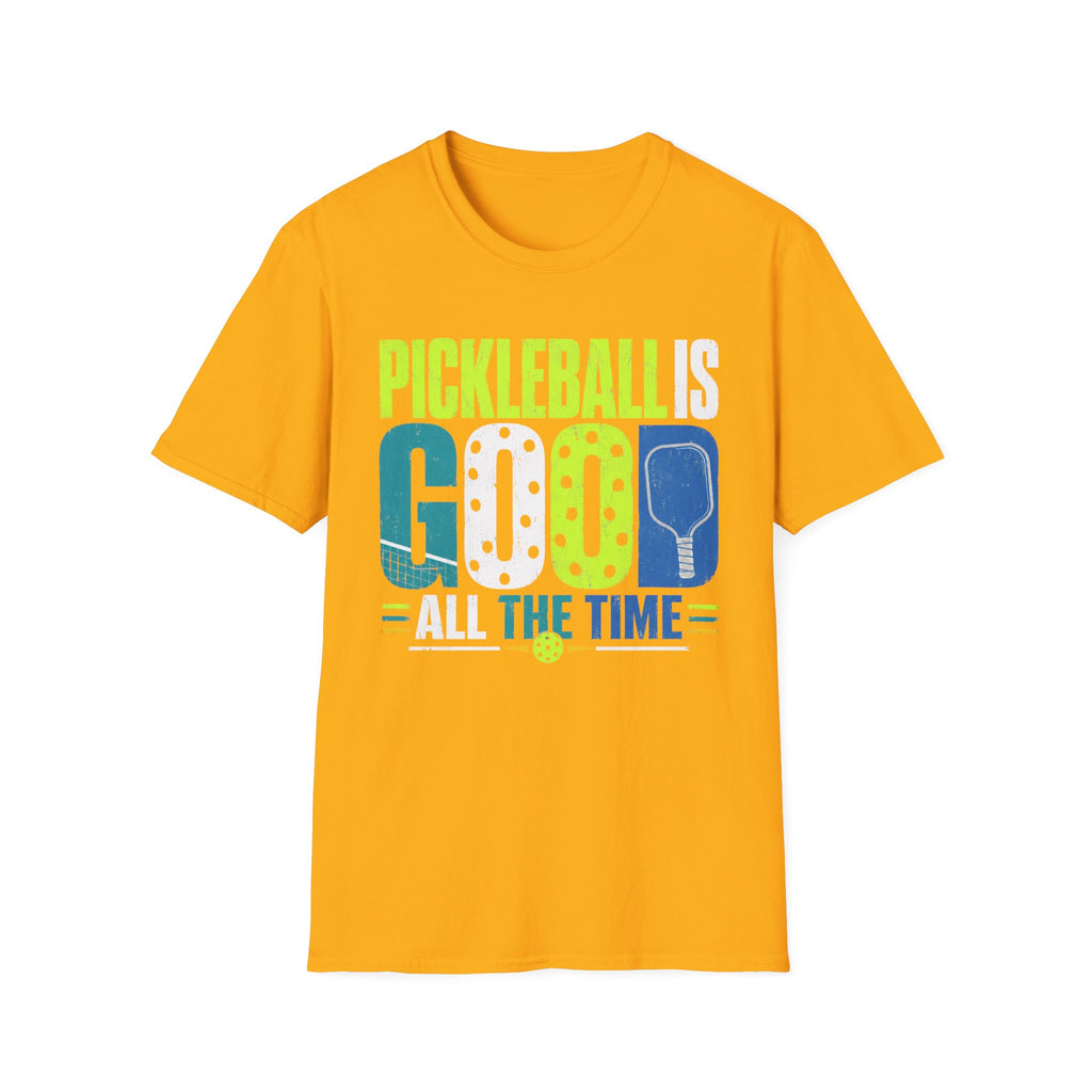 T-Shirt "Pickleball is Good All The Time"