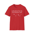 T-Shirt "Radicalized by the two bounce rule"