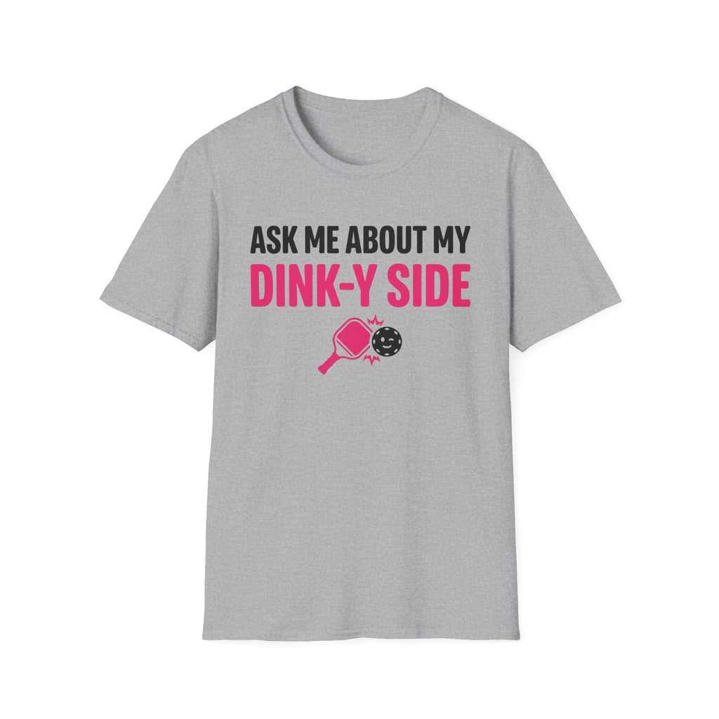 T-Shirt "Ask Me About My Dink-Y Side"