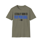 T-Shirt "Literally Born to Play Pickleball"