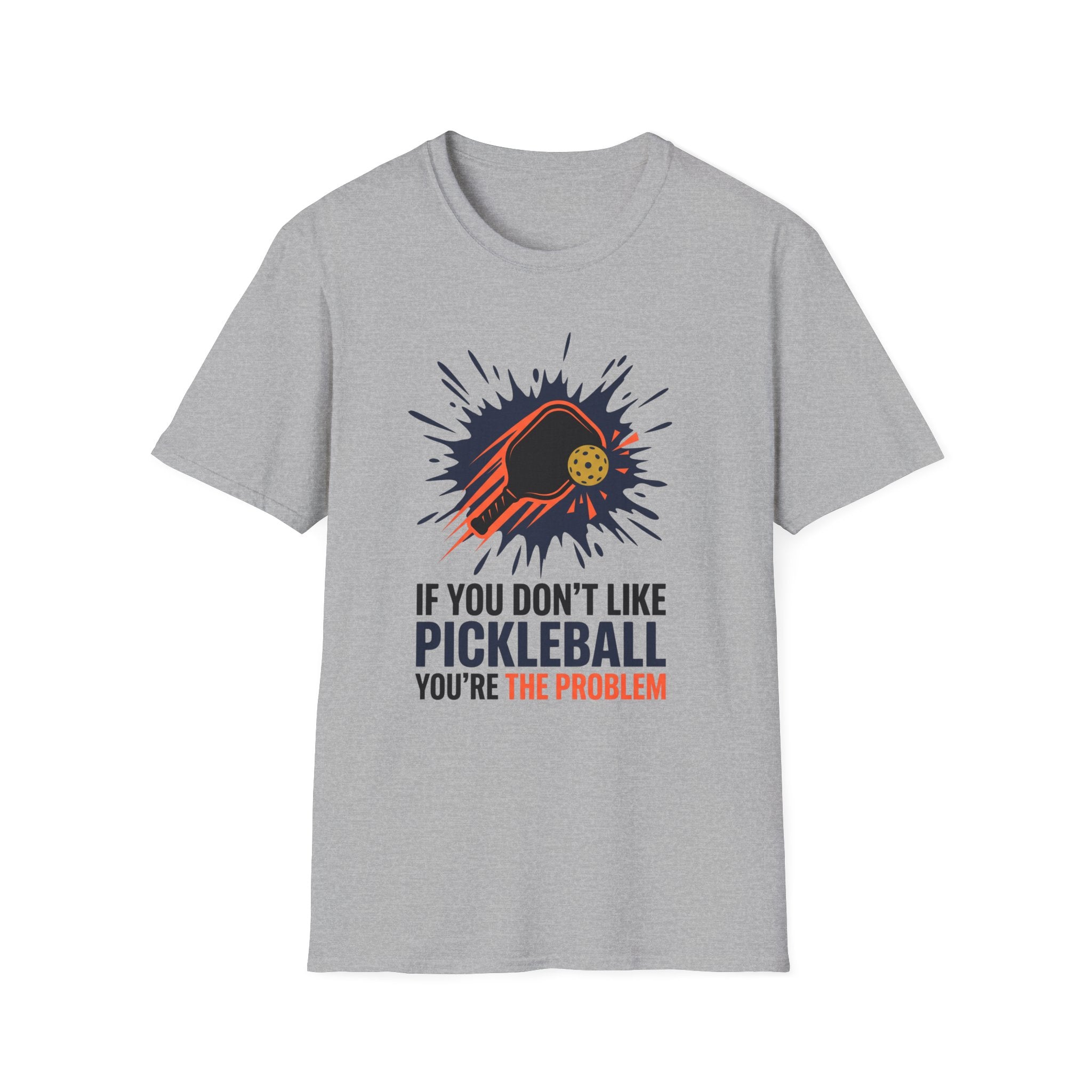 T-Shirt "If you don't like pickleball, you're the problem"