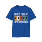 T-Shirt "Life is Full of Important Choices"