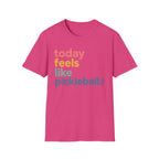 T-Shirt "Today Feels Like Pickleball"