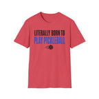 T-Shirt "Literally Born to Play Pickleball"