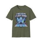 T-Shirt "I Believe I Can Dink"
