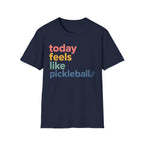 T-Shirt "Today Feels Like Pickleball"