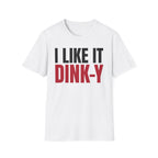 T-Shirt "I Like It Dink-Y"