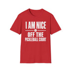 T-Shirt "I am Nice Off the Pickleball Court"
