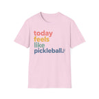 T-Shirt "Today Feels Like Pickleball"