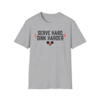 T-Shirt "Serve Hard Dink Harder"