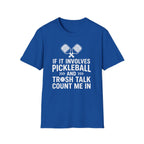 T-Shirt "If it involves pickleball and trash talk, count me in"