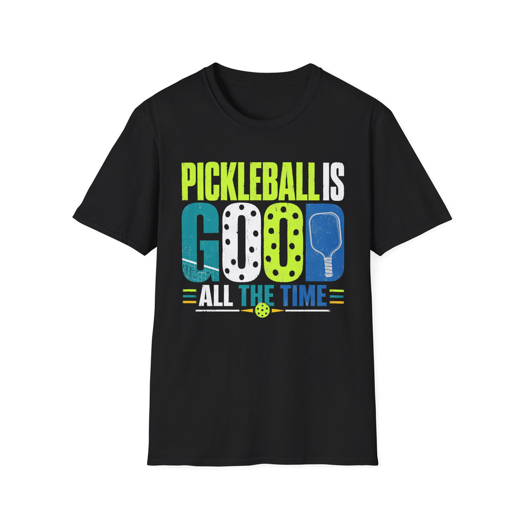 T-Shirt "Pickleball is Good All The Time"