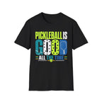 T-Shirt "Pickleball is Good All The Time"