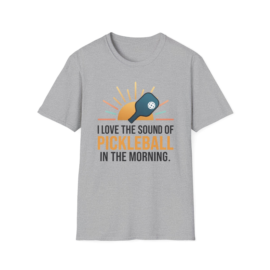 T-Shirt "Love the Sound of Pickleball in the Morning"