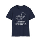 T-Shirt "Fueled by Cold Brew and Kitchen Faults"